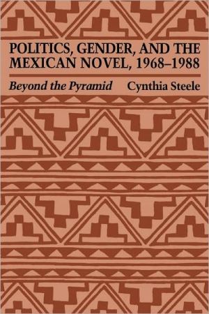 Book Politics, Gender, and the Mexican Novel, 1968-1988: Beyond the Pyramid (Texas Pan American Series) free