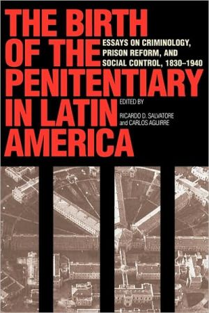 Book The Birth of the Penitentiary in Latin America: Essays on Criminology, Prison Reform, and Social Control, 1830-1940 (LLILAS New Interpretations of Latin America Series) free