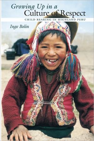 Book Growing Up in a Culture of Respect: Child Rearing in Highland Peru (Louann Atkins Temple Women & Culture Series) free