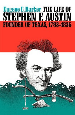 Book The Life of Stephen F. Austin, Founder of Texas, 1793-1836: A Chapter in the Westward Movement of the Anglo-American People (Texas History Paperbacks Series) free
