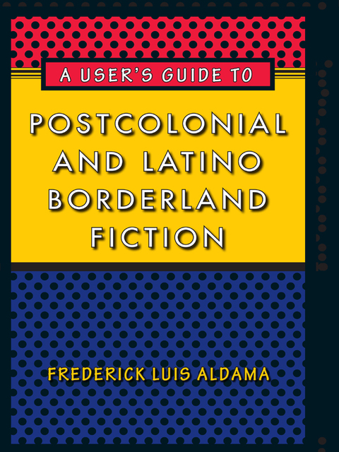 Book A User's Guide to Postcolonial and Latino Borderland Fiction free