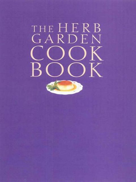 Book The Herb Garden Cookbook: The Complete Gardening and Gourmet Guide, Second Edition free