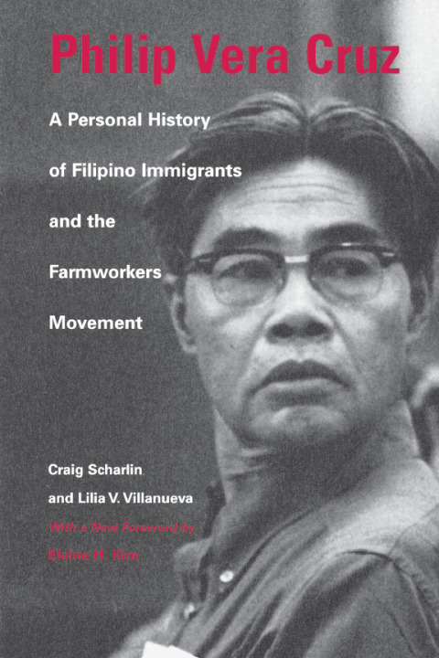 Book Philip Vera Cruz: A Personal History of Filipino Immigrants and the Farmworkers Movement free