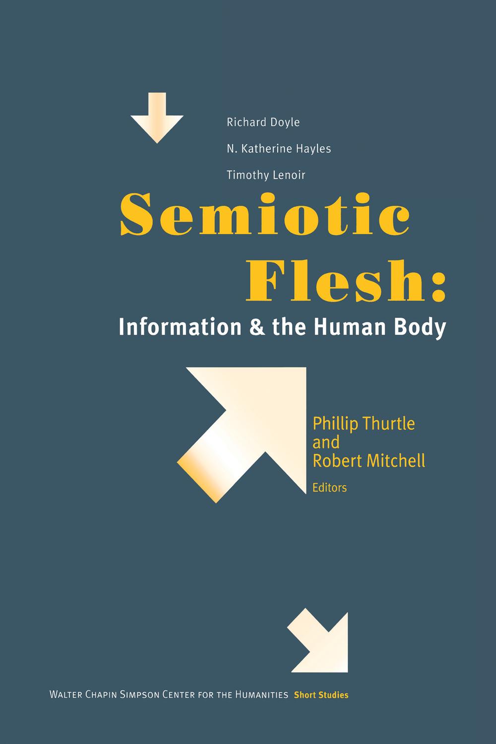 Book Semiotic Flesh: Information and the Human Body (Short Studies from the Walter Chapin Simpson Center for the Humanities) free