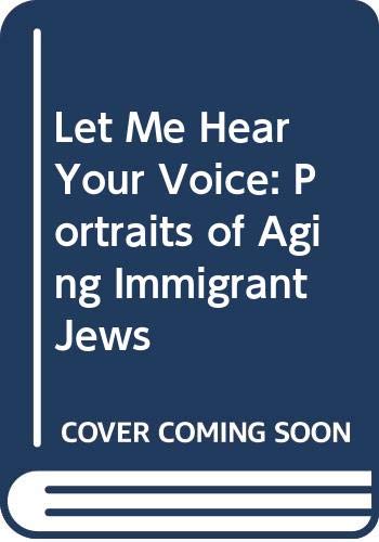 Book Let Me Hear Your Voice: Portraits of Aging Immigrant Jews free