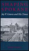 Book Shaping Spokane: Jay P. Graves and His Times free
