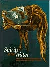 Book Spirits of the Water: Native Art Collected on Expeditions to Alaska and British Columbia, 1774-1910 free