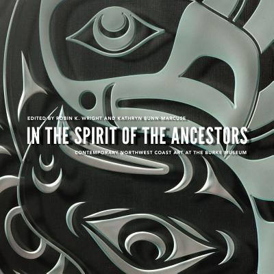 Book In the Spirit of the Ancestors: Contemporary Northwest Coast Art at the Burke Museum (Native Art of the Pacific Northwest: A Bill Holm Center Series) free