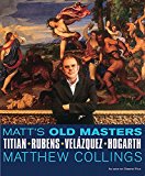 Book Matt's Old Masters: Titian, Rubens, Velasquez, Hogarth free