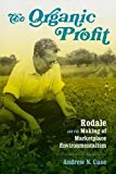 Book The Organic Profit: Rodale and the Making of Marketplace Environmentalism (Weyerhaeuser Environmental Books) free