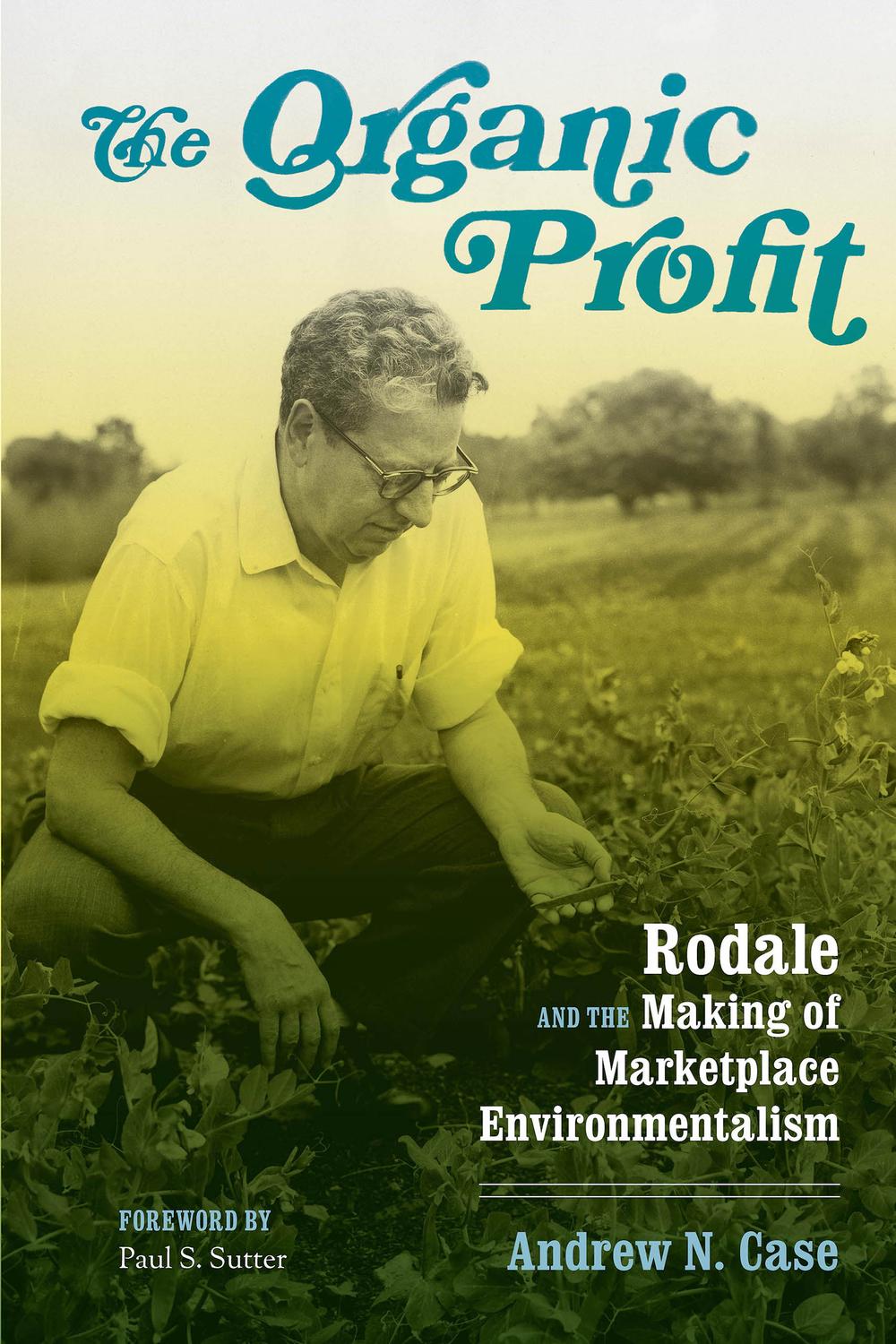 Book The Organic Profit: Rodale and the Making of Marketplace Environmentalism (Weyerhaeuser Environmental Books) free
