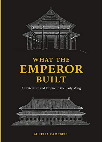 Book What the Emperor Built: Architecture and Empire in the Early Ming free
