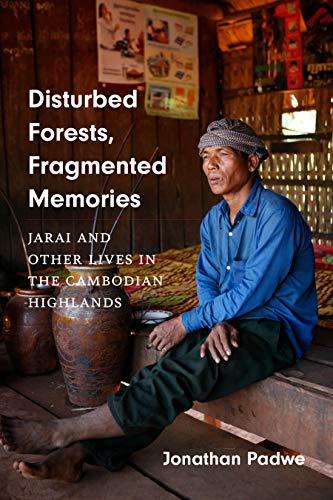 Book Disturbed Forests, Fragmented Memories: Jarai and Other Lives in the Cambodian Highlands (Culture, Place, and Nature) free