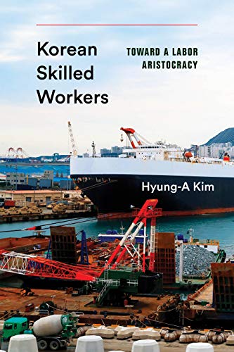 Book Korean Skilled Workers: Toward a Labor Aristocracy (Korean Studies of the Henry M. Jackson School of International Studies) free