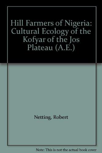 Book Hill Farmers Of Nigeria: Cultural Ecology Of The Kofyar Of The Jos Plateau (a.e.) free