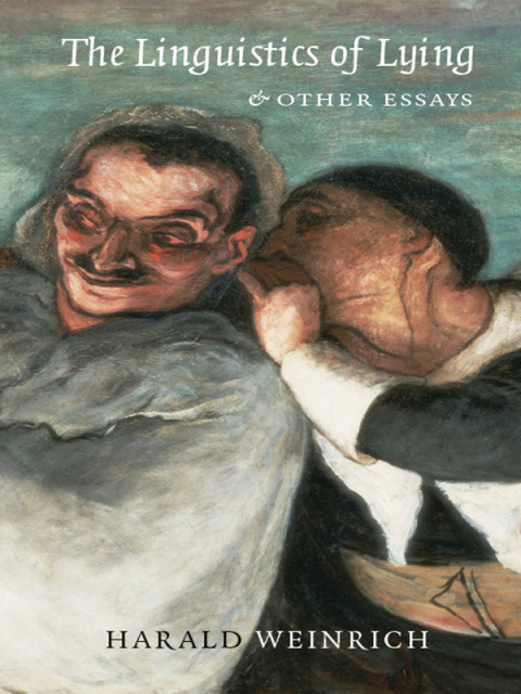 Book The Linguistics of Lying And Other Essays (Literary Conjugations) free
