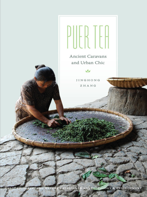 Book Puer Tea: Ancient Caravans and Urban Chic (Culture, Place, and Nature) free