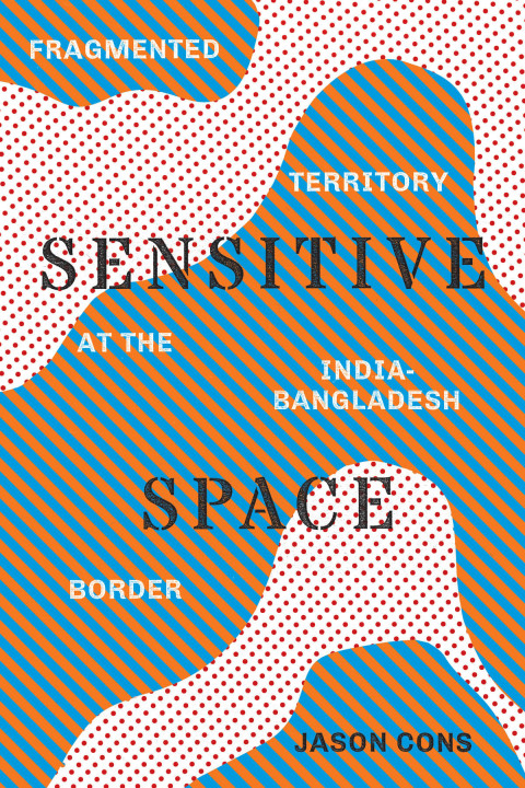 Book Sensitive Space: Fragmented Territory at the India-Bangladesh Border (Global South Asia) free