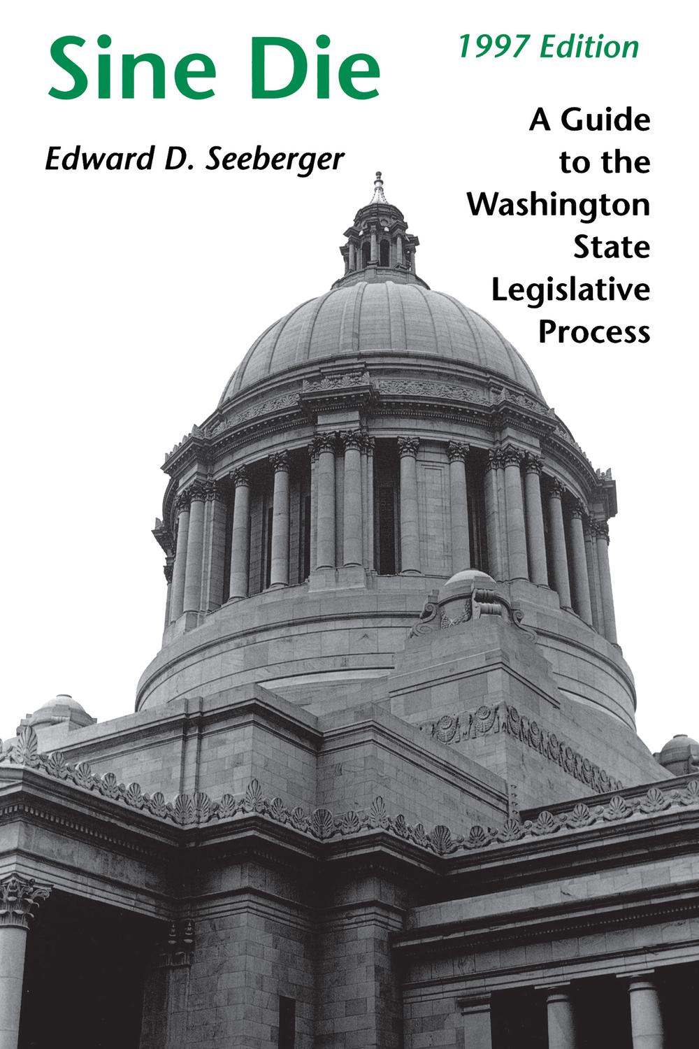 Book Sine Die: A Guide to the Washington State Legislative Process free