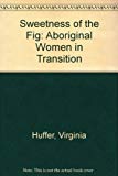 Book The Sweetness of the Fig: (Australian) Aboriginal Women in Transition free
