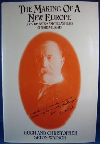 Book The Making of a New Europe: R.W. Seton-Watson and the Last Years of Austria-Hungary free
