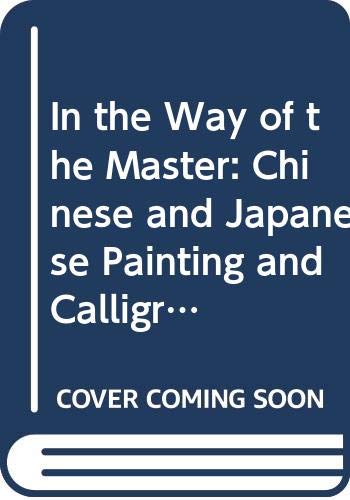 Book In The Way Of The Master: Chinese And Japanese Painting And Calligraphy free