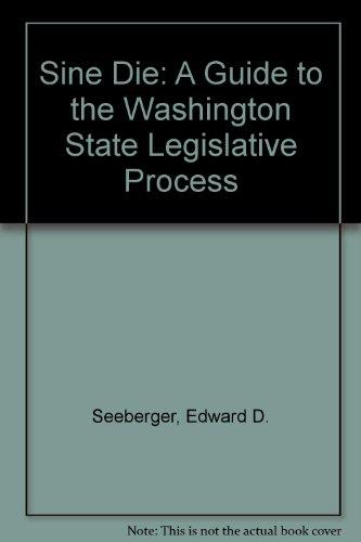 Book Sine Die: A Guide to the Washington State Legislative Process free