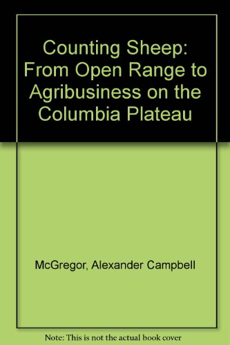 Book Counting Sheep: From Open Range to Agribusiness on the Columbia Plateau free
