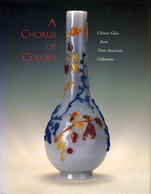 Book A Chorus of Colors: Chinese Glass from Three American CollectionsRoyall Tyler free