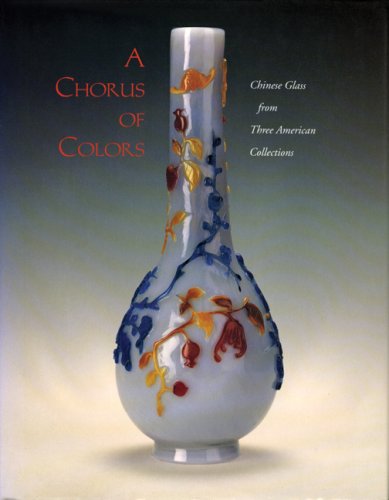 Book A Chorus of Colors: Chinese Glass from Three American Collections free