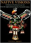 Book Native Visions: Evolution in Northwest Coast Art from the 18th through the 20th century free