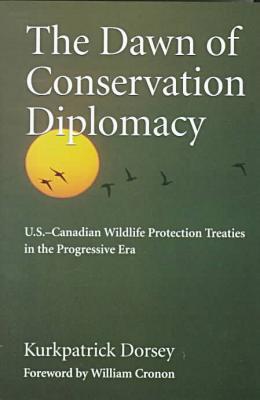 Book The Dawn of Conservation Diplomacy: U.S.-Canadian Wildlife Protection Treaties in the Progressive Era (Weyerhaeuser Environmental Books) free