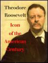 Book Theodore Roosevelt, Icon of the American Century free