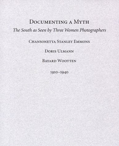 Book Documenting A Myth: The South As Seen By Three Women Photographers, Chansonetta Stanley Emmons, Doris Ulmann, Bayard Wootten 1910-1940 free