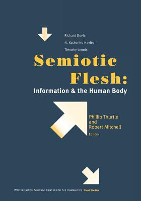 Book Semiotic Flesh: Information and the Human Body (Short Studies from the Walter Chapin Simpson Center for the) free