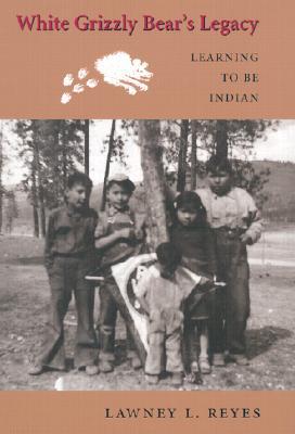 Book White Grizzly Bear's Legacy: Learning to Be Indian (Naomi B. Pascal Editor's Endowment) free