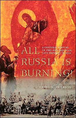 Book All Russia Is Burning!: A Cultural History of Fire and Arson in Late Imperial Russia (Samuel and Althea Stroum Book (Paperback)) free