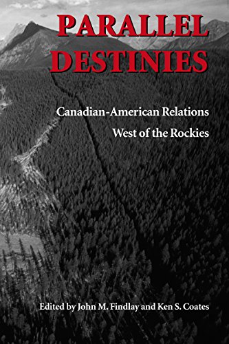 Book Parallel Destinies: Canadian-American Relations West of the Rockies (EMIL AND KATHLEEN SICK LECTURE-BOOK SERIES IN WESTERN HISTORY AND BIOGRAPHY) free