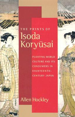 Book The Prints of Isoda Koryusai: Floating World Culture and Its Consumers in Eighteenth-Century Japan free