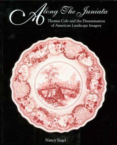 Book Along the Juniata: Thomas Cole and the Dissemination of American Landscape Imagery free