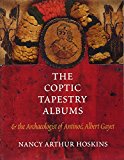 Book The Coptic Tapestry Albums and the Archaeologist of AntinoŽ, Albert Gayet free
