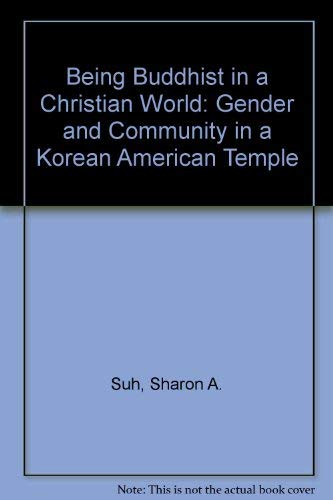 Book Being Buddhist In A Christian World: Gender And Community In A Korean American Temple free