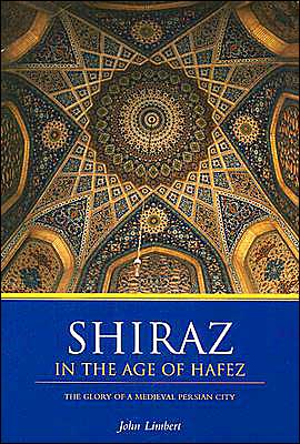 Book Shiraz in the Age of Hafez: The Glory of a Medieval Persian City (Publications on the Near East) free