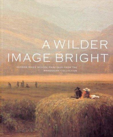 Book Wilder Image Bright: Hudson River School Paintings From The Manoogian Collection free