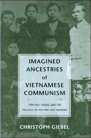 Book Imagined Ancestries of Vietnamese Communism: Ton Duc Thang and the Politics of History and Memory (Critical Dialogues in Southeast Asian Studies) free