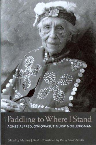 Book Paddling to Where I Stand: Agnes Alfred, Kwakwaka&#39;wakw Noblewoman free