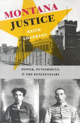 Book Montana Justice: Power, Punishment, & The Penitentiary / Keith Edgerton free