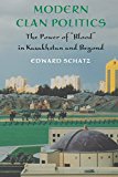 Book Modern Clan Politics: The Power of "Blood" in Kazakhstan and Beyond (Jackson School Publications in International Studies) free