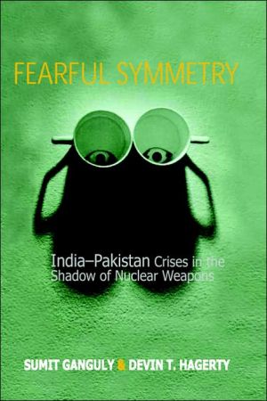 Book Fearful Symmetry: India-Pakistan Crises in the Shadow of Nuclear Weapons free