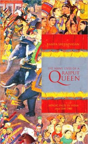 Book The Many Lives of a Rajput Queen: Heroic Pasts in India, c. 1500-1900 free